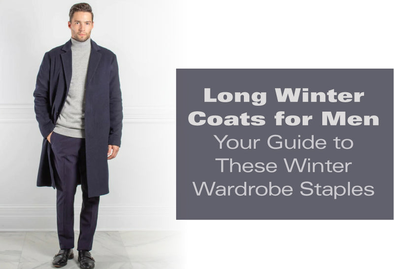 Long Winter Coats for Men: Your Guide to These Winter Wardrobe Staples
