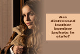 Are Distressed Leather Bomber Jackets in Style?