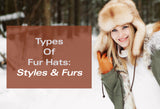 Types Of Fur Hats: Most Popular Styles & Fur Choices