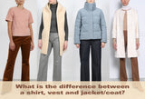 Difference between a shirt, vest, jacket, and coat. Learn to layer these essential wardrobe pieces for a polished, versatile look.