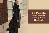 Do People Still Wear Long Fur Coats?