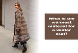 What Is the Warmest Material for a Winter Coat?
