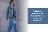 Winter jackets comparison, helping shoppers decide which brand is best for a winter jacket.