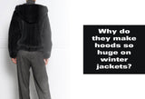Why do they make hoods so huge on winter jackets?